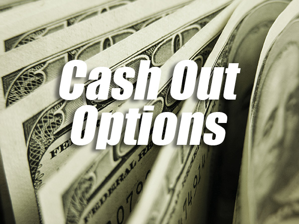 Cash Out Options